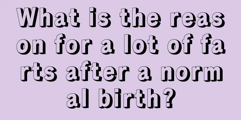 What is the reason for a lot of farts after a normal birth?