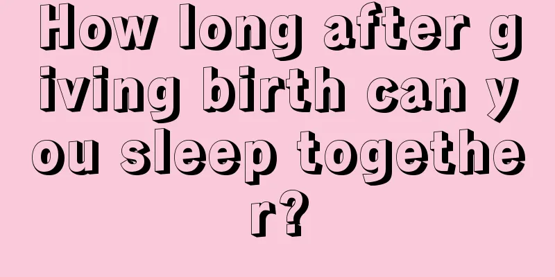 How long after giving birth can you sleep together?