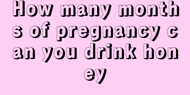 How many months of pregnancy can you drink honey