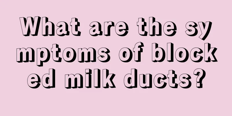 What are the symptoms of blocked milk ducts?