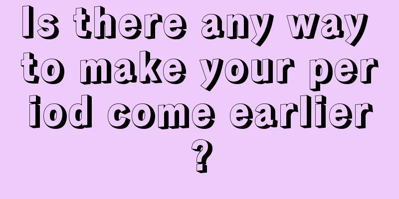 Is there any way to make your period come earlier?