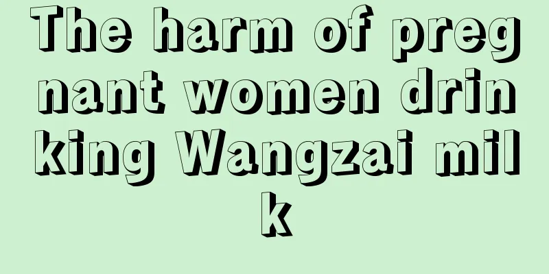 The harm of pregnant women drinking Wangzai milk