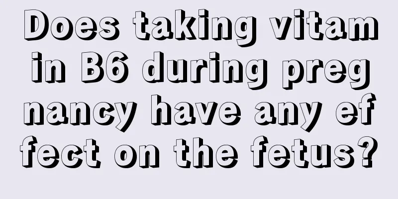 Does taking vitamin B6 during pregnancy have any effect on the fetus?