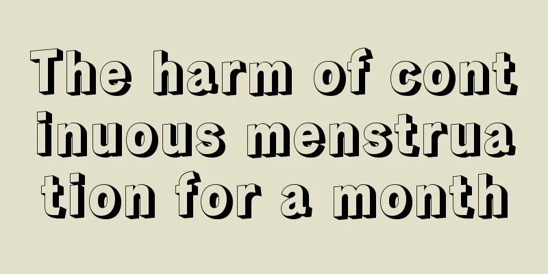 The harm of continuous menstruation for a month