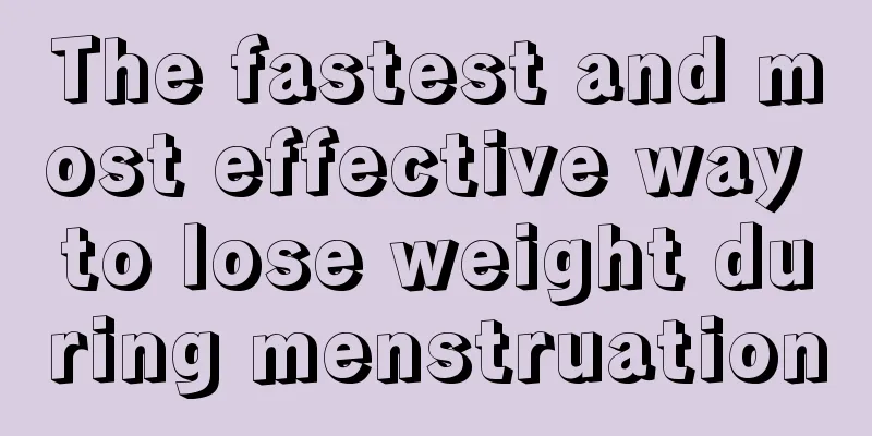 The fastest and most effective way to lose weight during menstruation