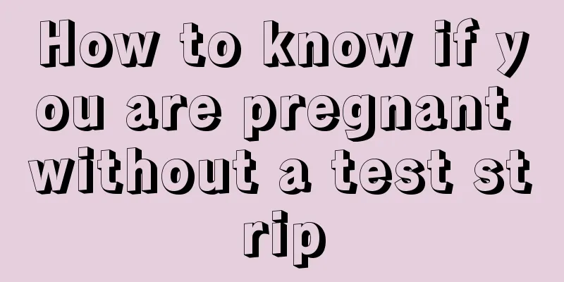 How to know if you are pregnant without a test strip