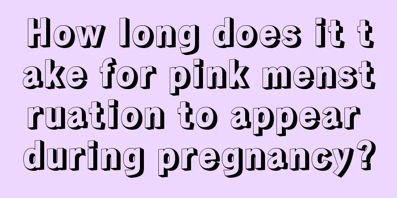 How long does it take for pink menstruation to appear during pregnancy?