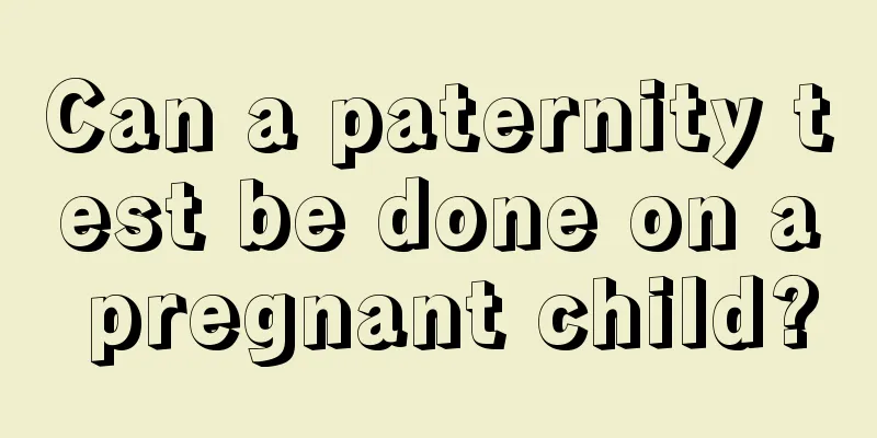 Can a paternity test be done on a pregnant child?