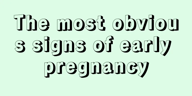 The most obvious signs of early pregnancy