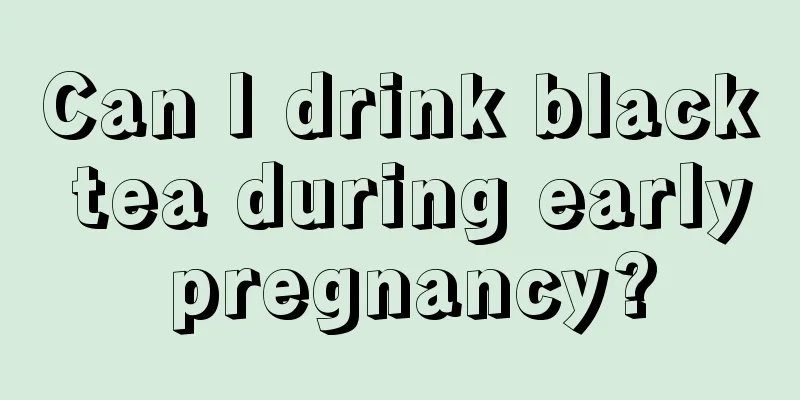 Can I drink black tea during early pregnancy?