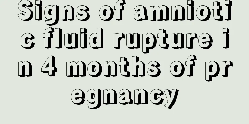 Signs of amniotic fluid rupture in 4 months of pregnancy