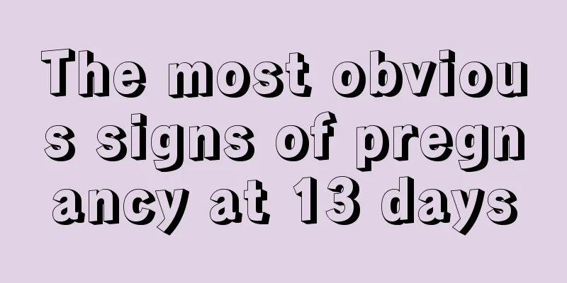 The most obvious signs of pregnancy at 13 days