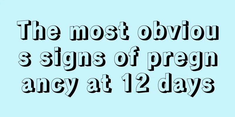 The most obvious signs of pregnancy at 12 days