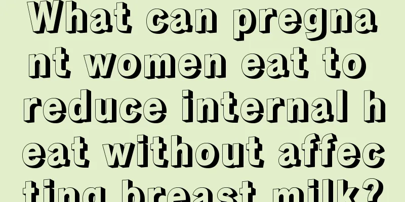 What can pregnant women eat to reduce internal heat without affecting breast milk?