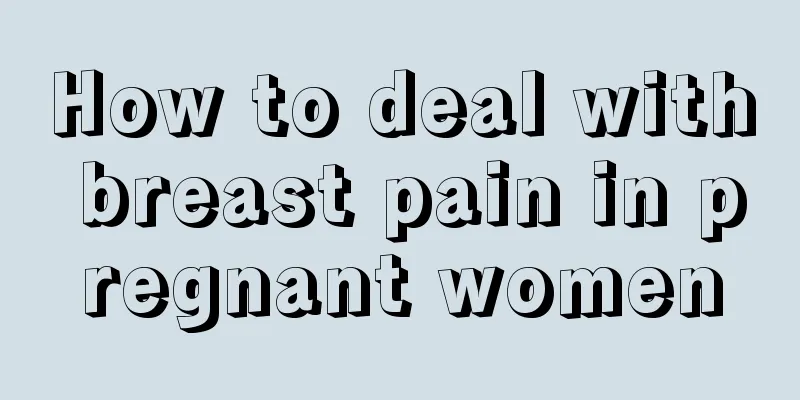 How to deal with breast pain in pregnant women