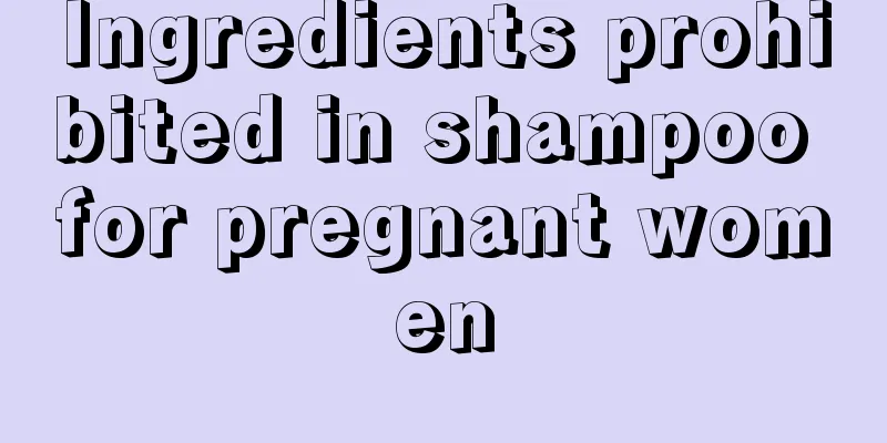 Ingredients prohibited in shampoo for pregnant women