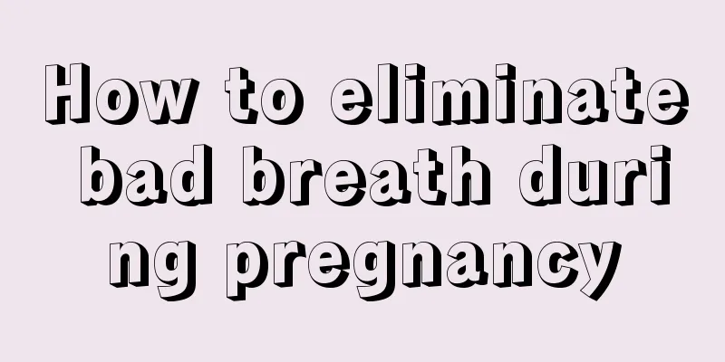 How to eliminate bad breath during pregnancy