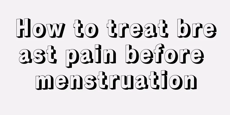 How to treat breast pain before menstruation