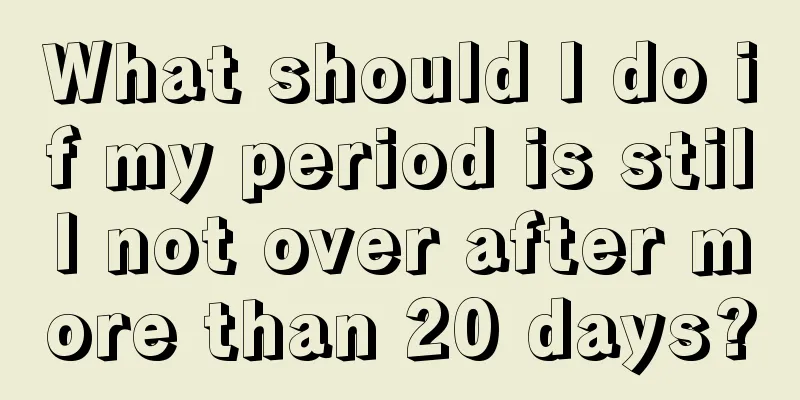 What should I do if my period is still not over after more than 20 days?