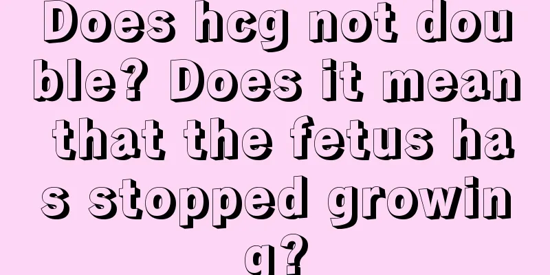 Does hcg not double? Does it mean that the fetus has stopped growing?