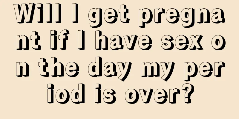 Will I get pregnant if I have sex on the day my period is over?