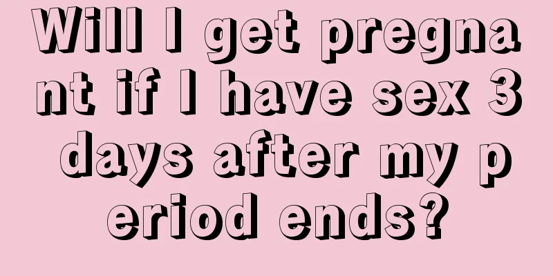 Will I get pregnant if I have sex 3 days after my period ends?