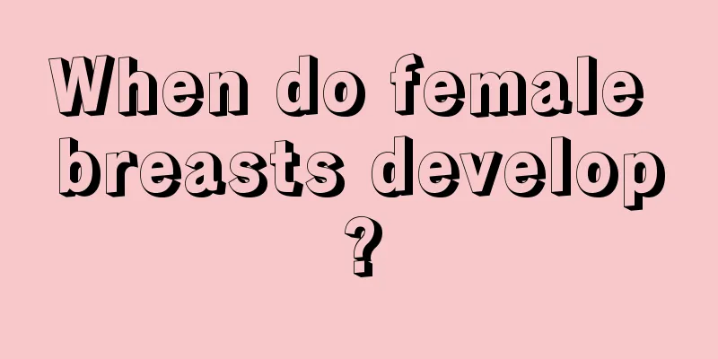 When do female breasts develop?