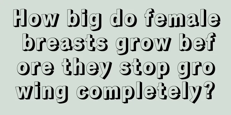 How big do female breasts grow before they stop growing completely?