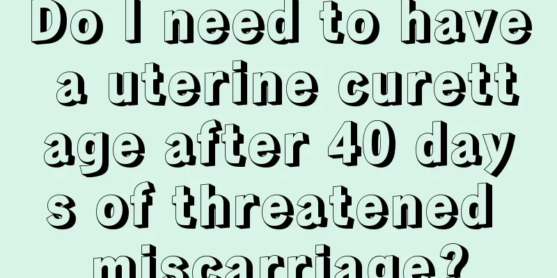 Do I need to have a uterine curettage after 40 days of threatened miscarriage?