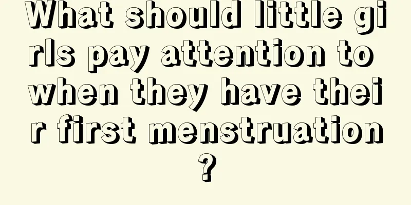 What should little girls pay attention to when they have their first menstruation?