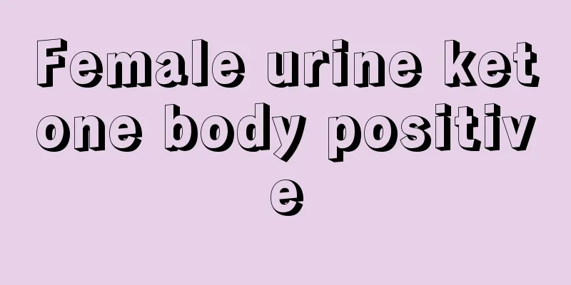 Female urine ketone body positive