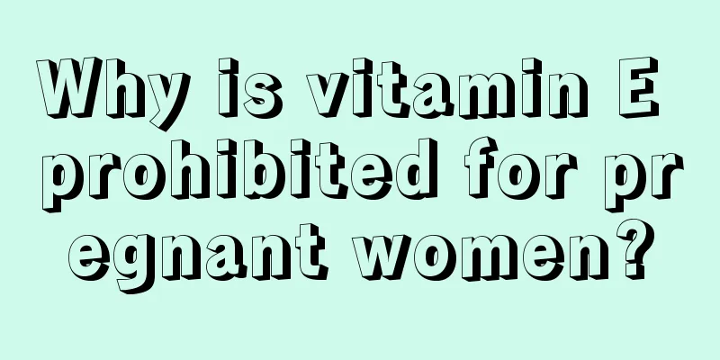 Why is vitamin E prohibited for pregnant women?