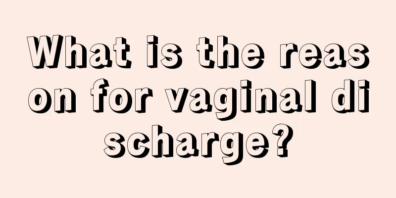 What is the reason for vaginal discharge?