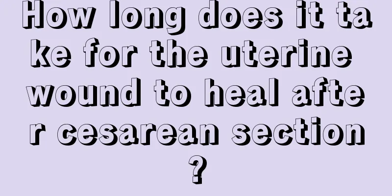 How long does it take for the uterine wound to heal after cesarean section?