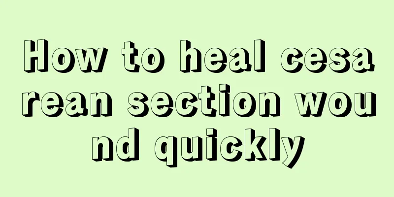 How to heal cesarean section wound quickly