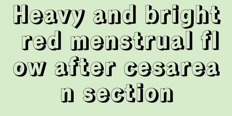 Heavy and bright red menstrual flow after cesarean section