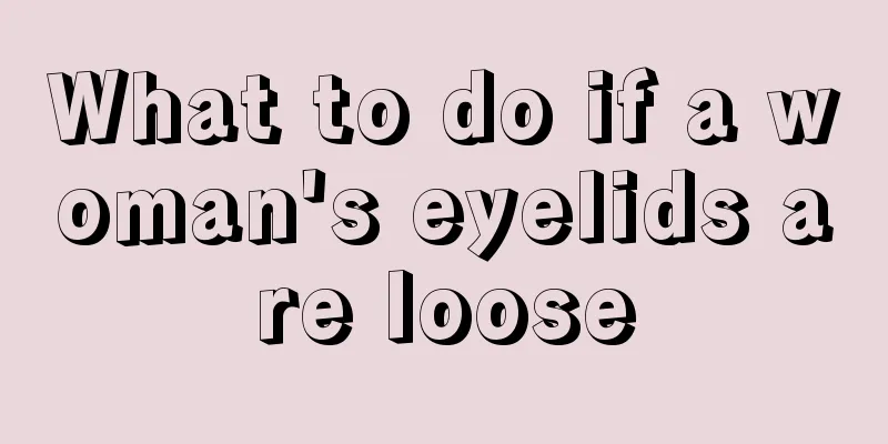 What to do if a woman's eyelids are loose