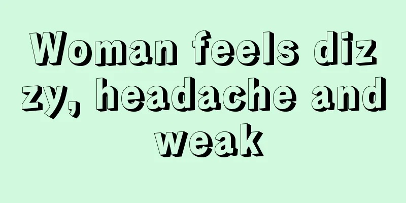 Woman feels dizzy, headache and weak