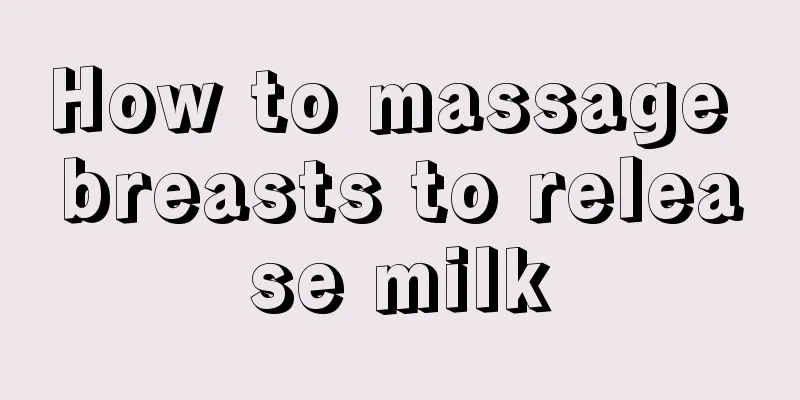 How to massage breasts to release milk