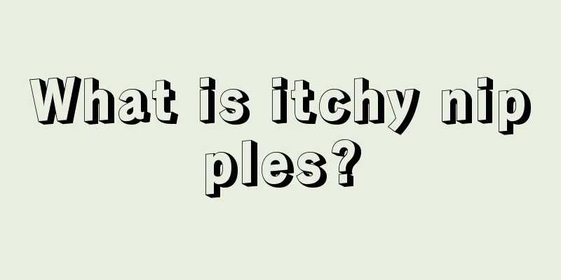 What is itchy nipples?