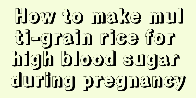 How to make multi-grain rice for high blood sugar during pregnancy