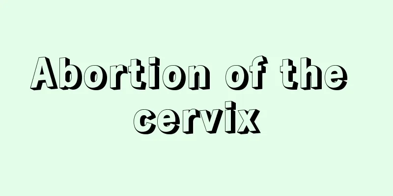 Abortion of the cervix