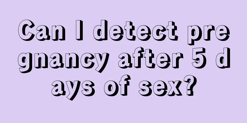 Can I detect pregnancy after 5 days of sex?