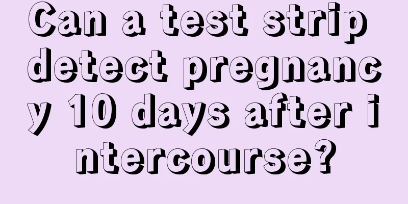 Can a test strip detect pregnancy 10 days after intercourse?