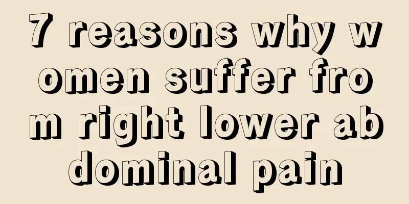 7 reasons why women suffer from right lower abdominal pain