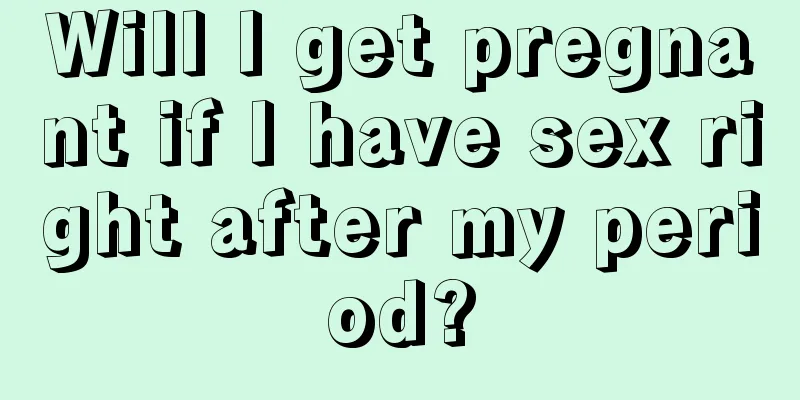 Will I get pregnant if I have sex right after my period?