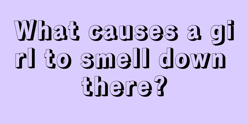 What causes a girl to smell down there?