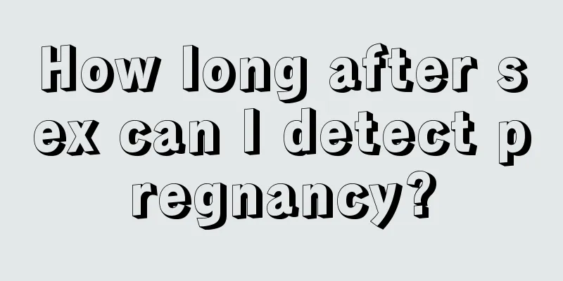 How long after sex can I detect pregnancy?