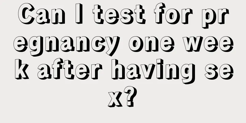 Can I test for pregnancy one week after having sex?