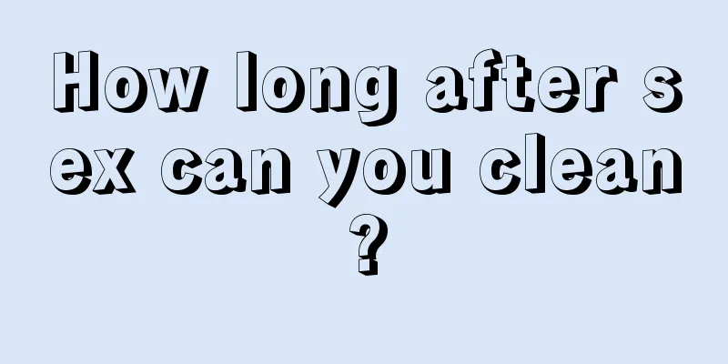 How long after sex can you clean?